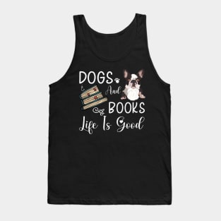 Dogs And Books Life Is Good, Funny Dogs and Books ,dogs lovers Tank Top